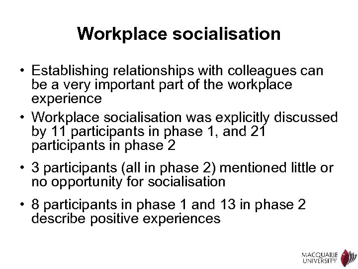 Workplace socialisation • Establishing relationships with colleagues can be a very important part of