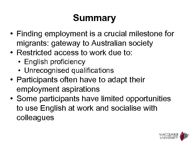 Summary • Finding employment is a crucial milestone for migrants: gateway to Australian society