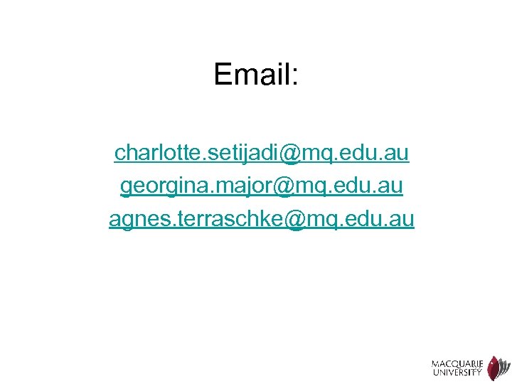 Email: charlotte. setijadi@mq. edu. au georgina. major@mq. edu. au agnes. terraschke@mq. edu. au 27