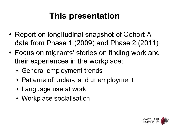This presentation • Report on longitudinal snapshot of Cohort A data from Phase 1