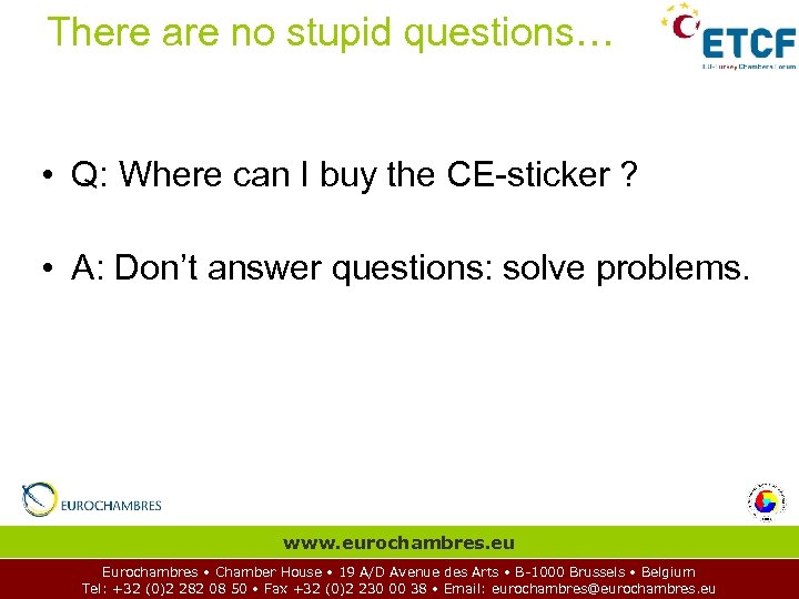 There are no stupid questions… • Q: Where can I buy the CE-sticker ?