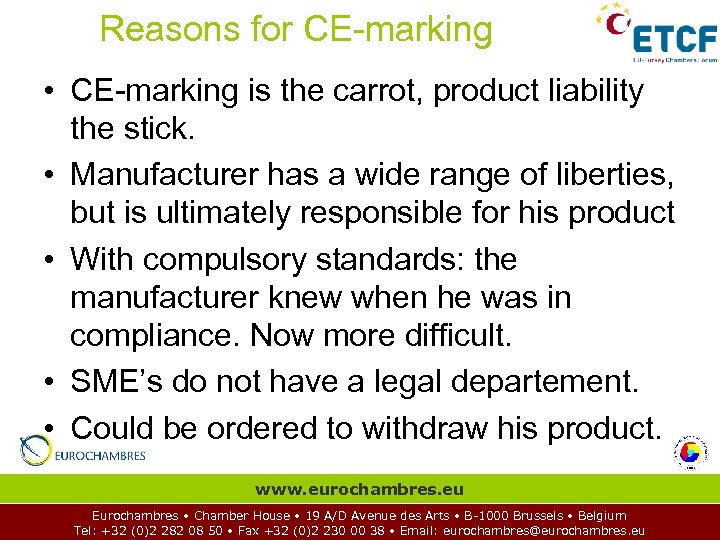 Reasons for CE-marking • CE-marking is the carrot, product liability the stick. • Manufacturer