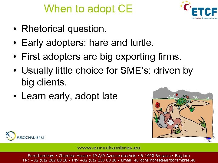 When to adopt CE • • Rhetorical question. Early adopters: hare and turtle. First