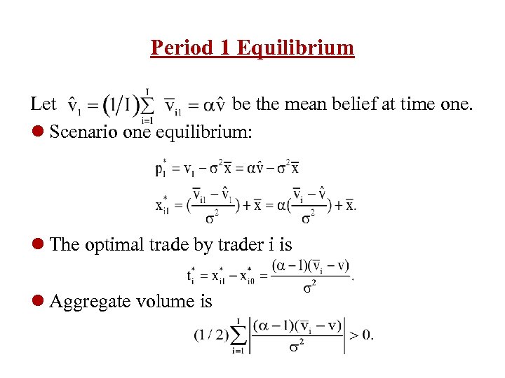 Period 1 Equilibrium Let be the mean belief at time one. l Scenario one