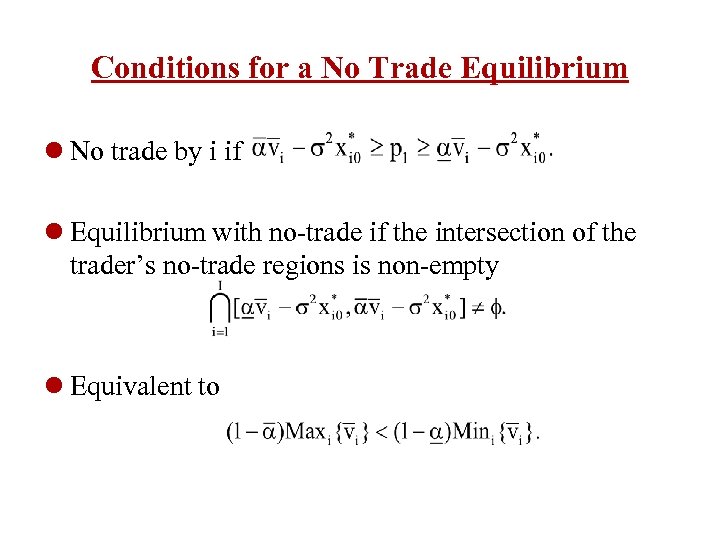 Conditions for a No Trade Equilibrium l No trade by i if l Equilibrium