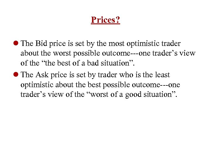 Prices? l The Bid price is set by the most optimistic trader about the