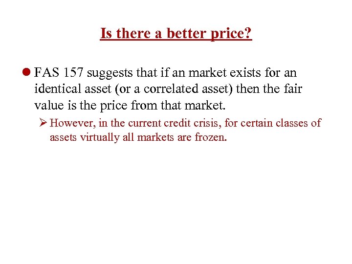 Is there a better price? l FAS 157 suggests that if an market exists