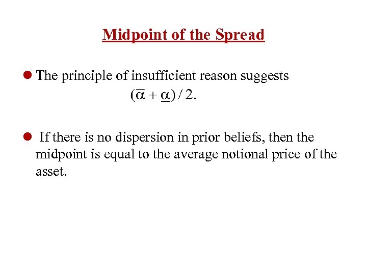Midpoint of the Spread l The principle of insufficient reason suggests l If there