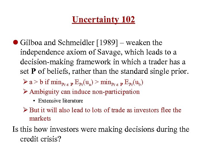 Uncertainty 102 l Gilboa and Schmeidler [1989] – weaken the independence axiom of Savage,