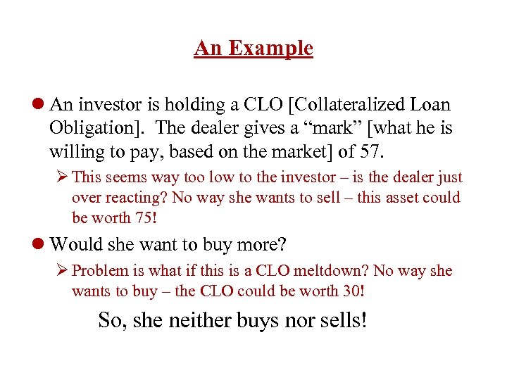 An Example l An investor is holding a CLO [Collateralized Loan Obligation]. The dealer