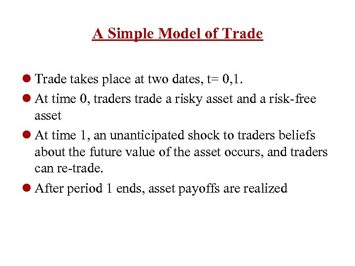 A Simple Model of Trade l Trade takes place at two dates, t= 0,