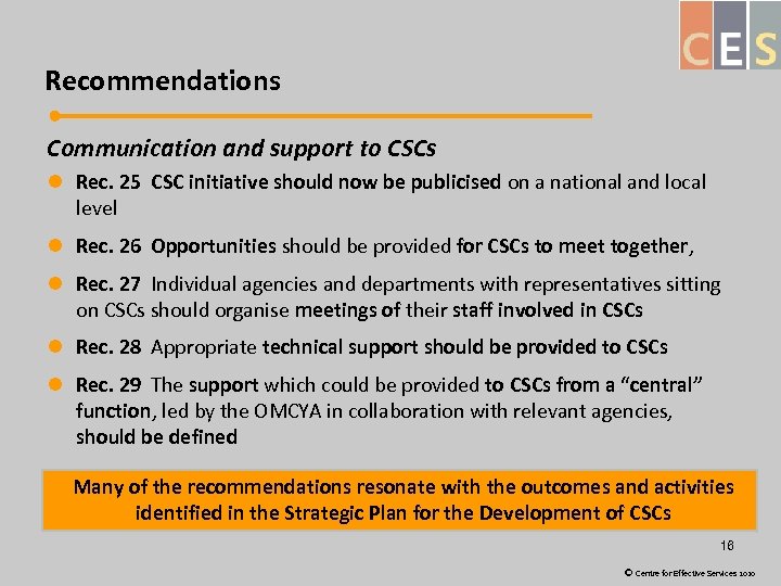 Recommendations Communication and support to CSCs l Rec. 25 CSC initiative should now be