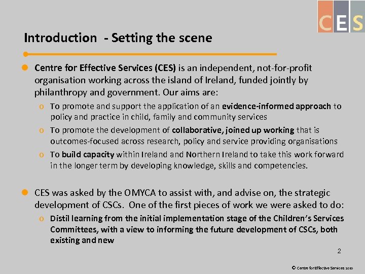 Introduction - Setting the scene l Centre for Effective Services (CES) is an independent,