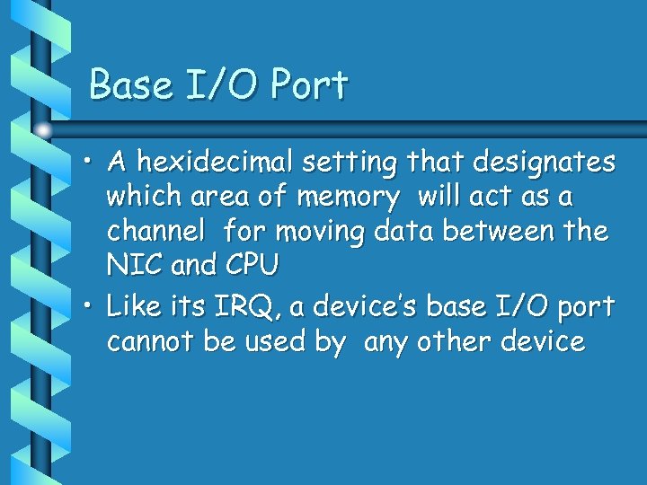 Base I/O Port • A hexidecimal setting that designates which area of memory will