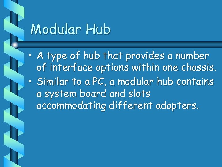 Modular Hub • A type of hub that provides a number of interface options