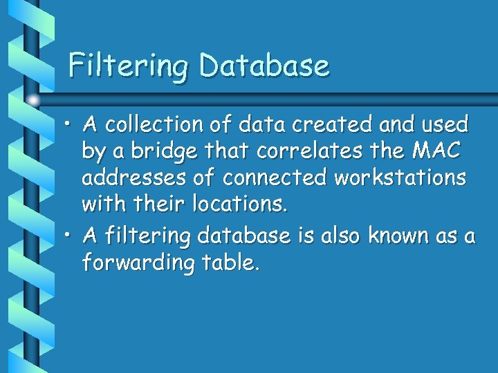 Filtering Database • A collection of data created and used by a bridge that