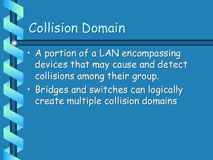 Collision Domain • A portion of a LAN encompassing devices that may cause and