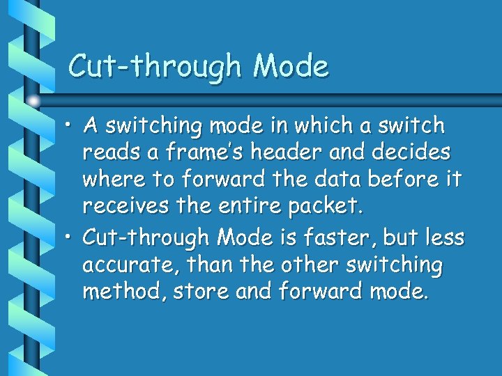 Cut-through Mode • A switching mode in which a switch reads a frame’s header
