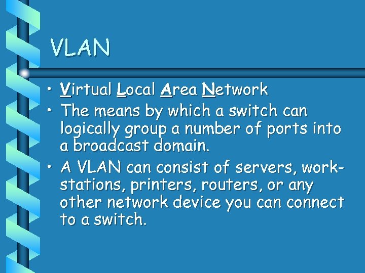 VLAN • Virtual Local Area Network • The means by which a switch can