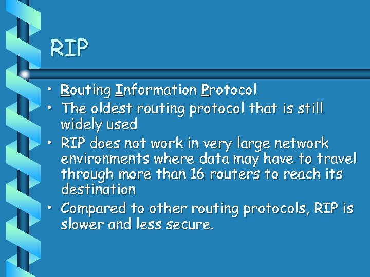 RIP • Routing Information Protocol • The oldest routing protocol that is still widely