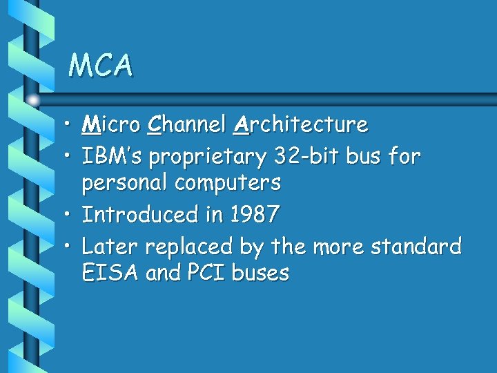 MCA • Micro Channel Architecture • IBM’s proprietary 32 -bit bus for personal computers