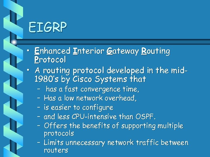 EIGRP • Enhanced Interior Gateway Routing Protocol • A routing protocol developed in the