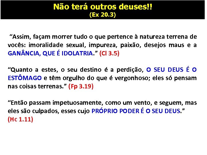 Não terá outros deuses!! (Ex 20. 3) “Assim, façam morrer tudo o que pertence