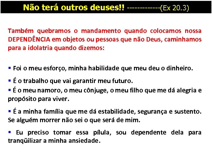 Não terá outros deuses!! -------(Ex 20. 3) Também quebramos o mandamento quando colocamos nossa