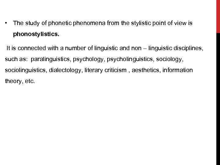  • The study of phonetic phenomena from the stylistic point of view is