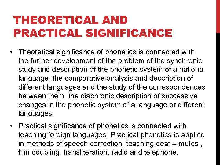 THEORETICAL AND PRACTICAL SIGNIFICANCE • Theoretical significance of phonetics is connected with the further