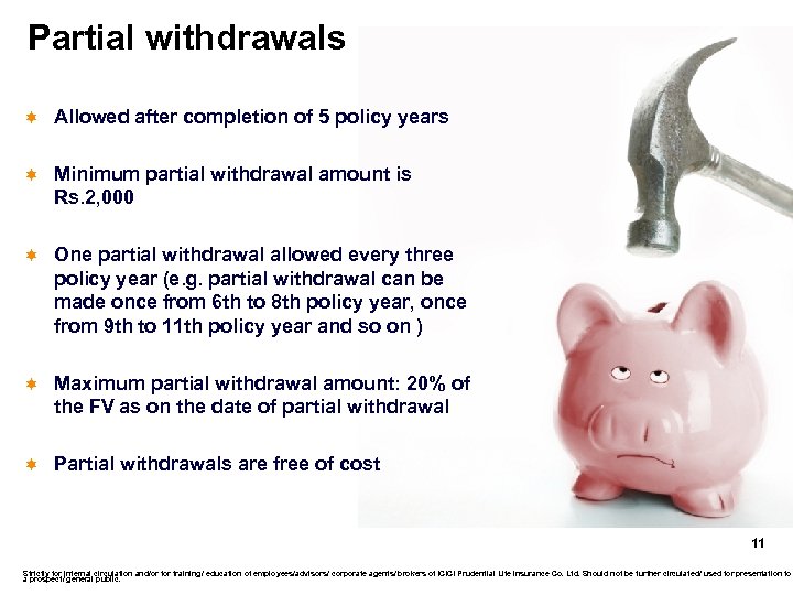 Partial withdrawals ì Allowed after completion of 5 policy years ì Minimum partial withdrawal