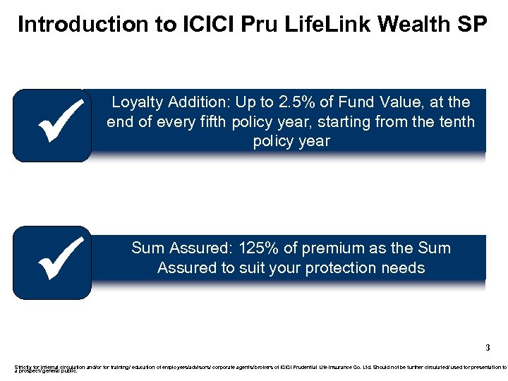 Introduction to ICICI Pru Life. Link Wealth SP ü Loyalty Addition: Up to 2.