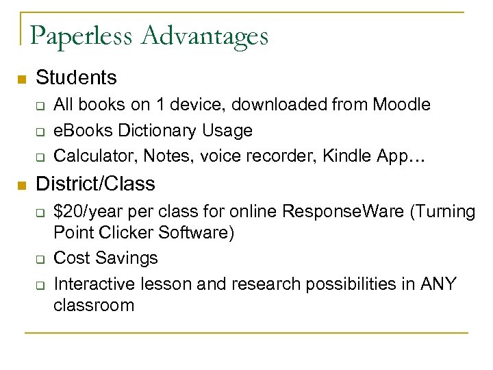 Paperless Advantages n Students q q q n All books on 1 device, downloaded