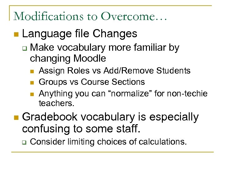 Modifications to Overcome… n Language file Changes q Make vocabulary more familiar by changing