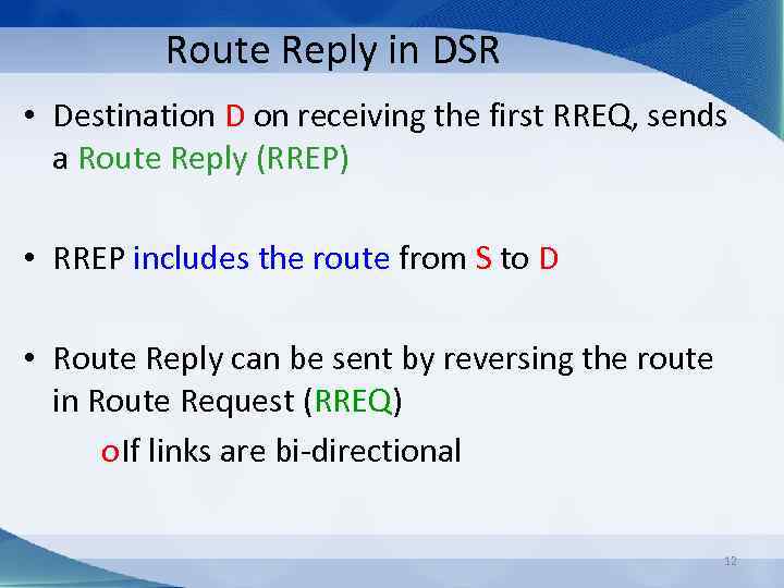 Route Reply in DSR • Destination D on receiving the first RREQ, sends a
