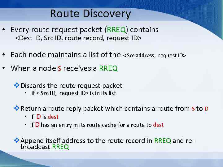 Route Discovery • Every route request packet (RREQ) contains <Dest ID, Src ID, route