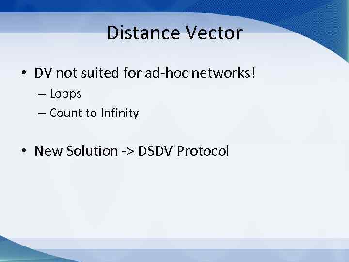 Distance Vector • DV not suited for ad-hoc networks! – Loops – Count to
