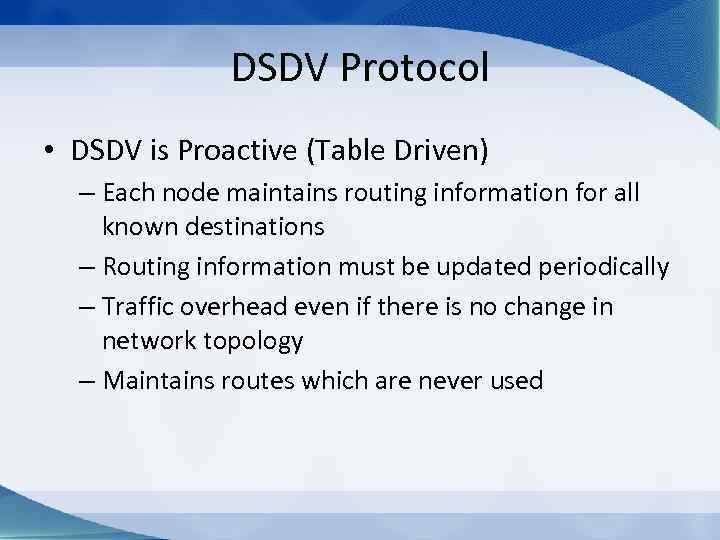 DSDV Protocol • DSDV is Proactive (Table Driven) – Each node maintains routing information