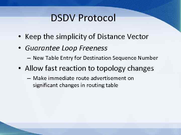 DSDV Protocol • Keep the simplicity of Distance Vector • Guarantee Loop Freeness –