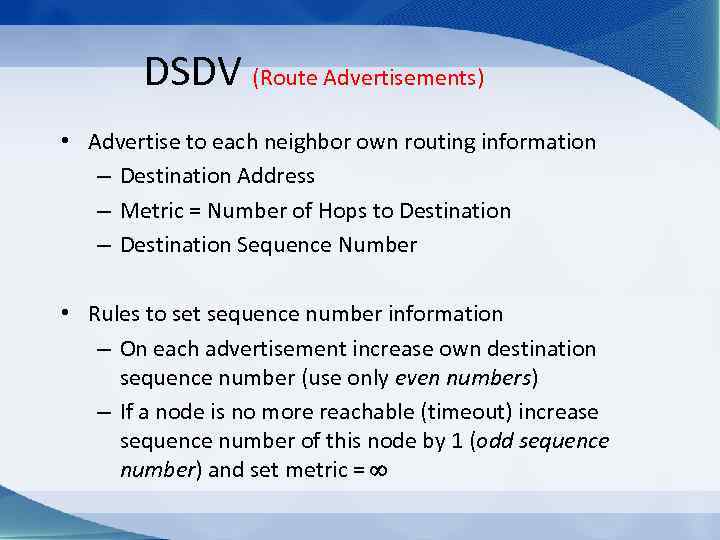 DSDV (Route Advertisements) • Advertise to each neighbor own routing information – Destination Address