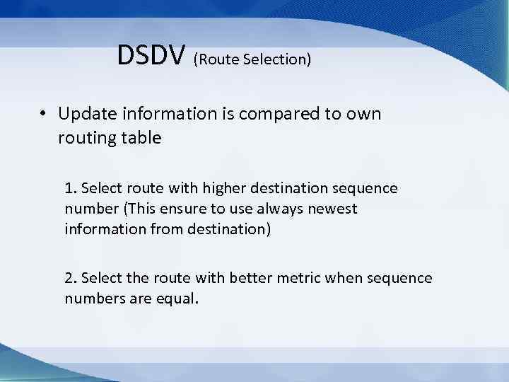 DSDV (Route Selection) • Update information is compared to own routing table 1. Select