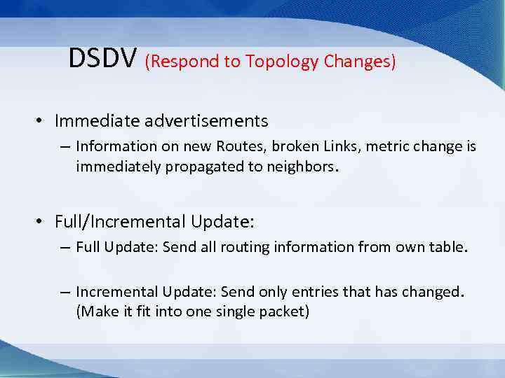 DSDV (Respond to Topology Changes) • Immediate advertisements – Information on new Routes, broken