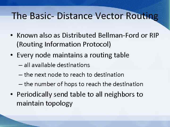 The Basic- Distance Vector Routing • Known also as Distributed Bellman-Ford or RIP (Routing