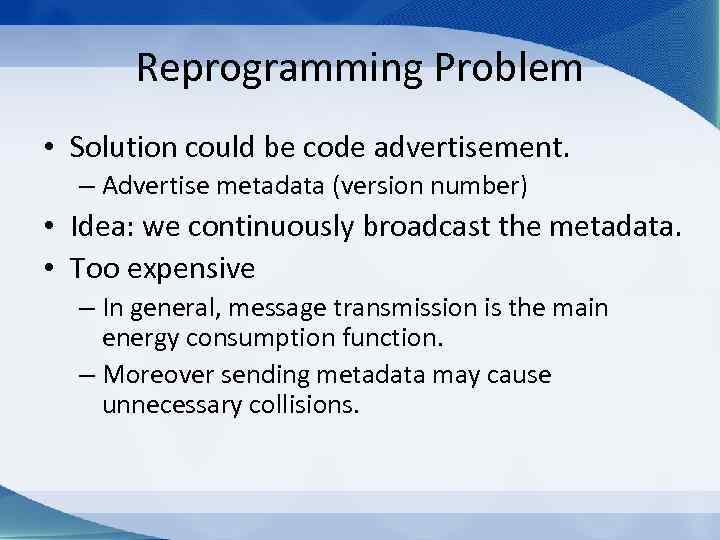 Reprogramming Problem • Solution could be code advertisement. – Advertise metadata (version number) •