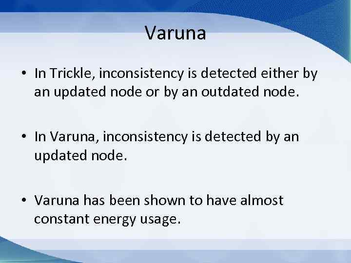Varuna • In Trickle, inconsistency is detected either by an updated node or by