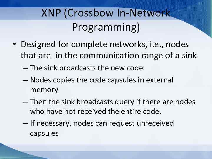 XNP (Crossbow In-Network Programming) • Designed for complete networks, i. e. , nodes that