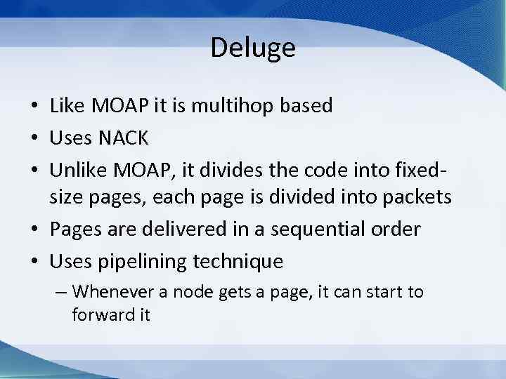 Deluge • Like MOAP it is multihop based • Uses NACK • Unlike MOAP,