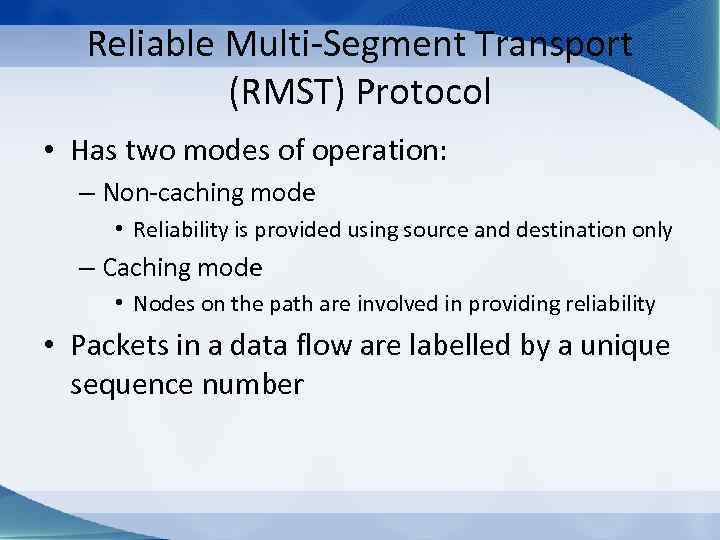 Reliable Multi-Segment Transport (RMST) Protocol • Has two modes of operation: – Non-caching mode