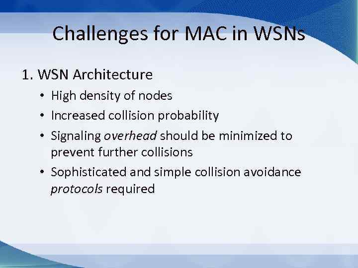 Challenges for MAC in WSNs 1. WSN Architecture • High density of nodes •