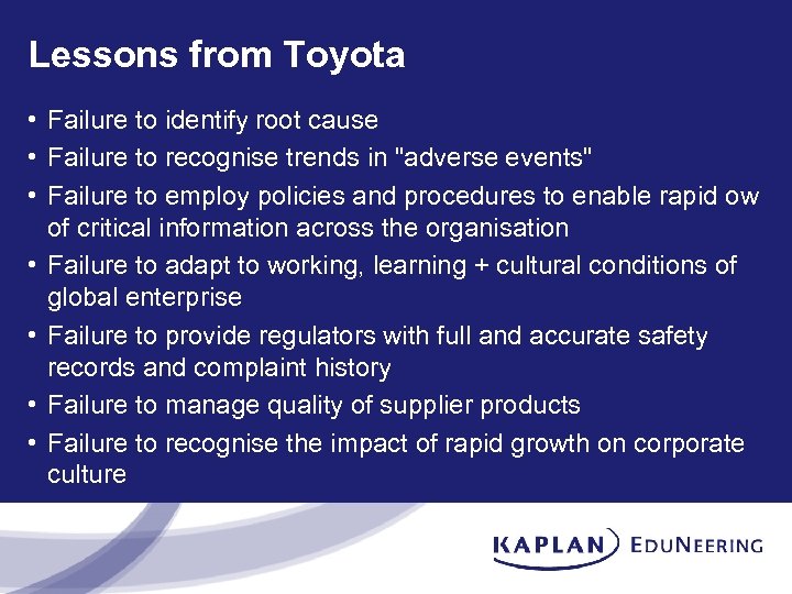 Lessons from Toyota • Failure to identify root cause • Failure to recognise trends